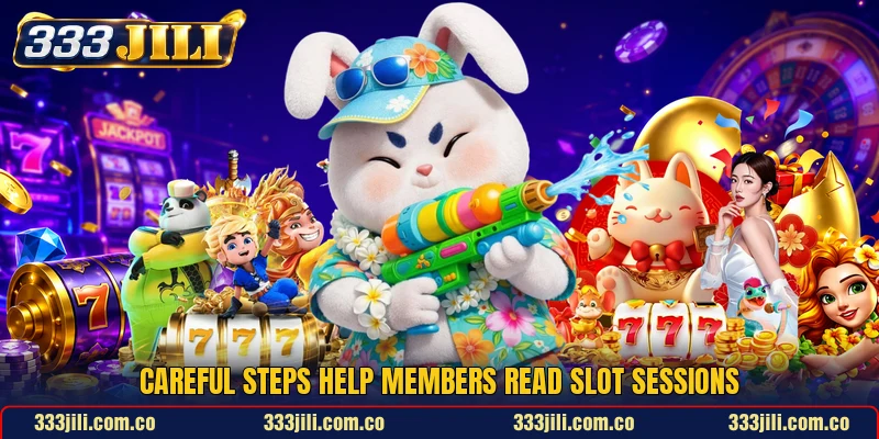 Careful steps help members read slot sessions