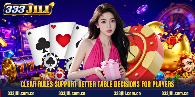 Clear rules support better table decisions for players Clear rules support better table decisions for players