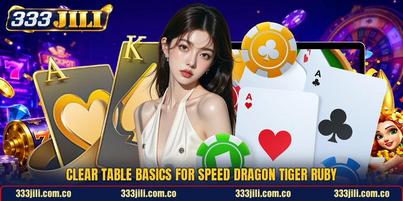Clear table basics for Speed Dragon Tiger Ruby