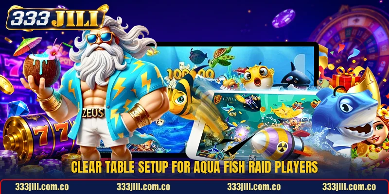 Clear table setup for Aqua Fish Raid players
