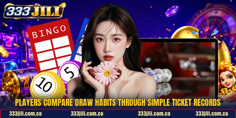 Players compare draw habits through simple ticket records Players compare draw habits through simple ticket records