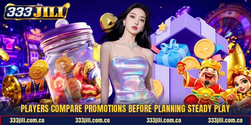 Players compare promotions before planning steady play Players compare promotions before planning steady play