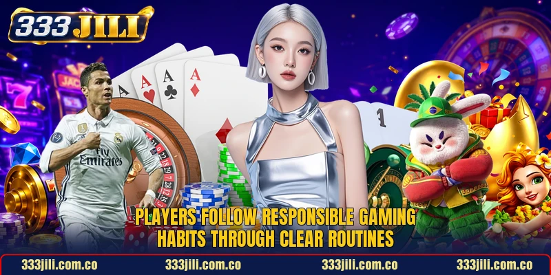 Players follow responsible gaming habits through clear routines Players follow responsible gaming habits through clear routines