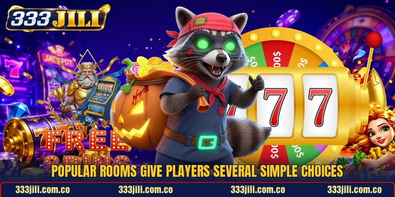Popular rooms give players several simple choices Popular rooms give players several simple choices