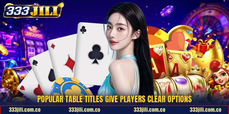 Popular table titles give players clear options Popular table titles give players clear options