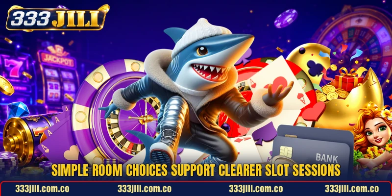 Simple room choices support clearer slot sessions