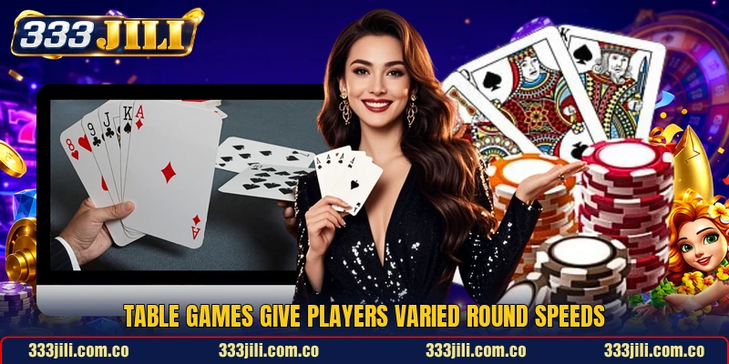 Table games give players varied round speeds Table games give players varied round speeds