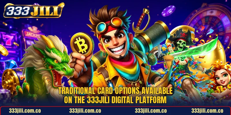 Traditional card options available on the 333JILI digital platform